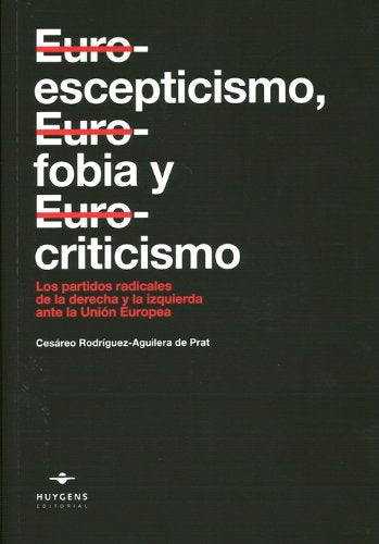 Euroescepticismo, eurofobia y eurocriticismo: los partidos radicales de la derecha y la izquierda ante la Unión Europea book