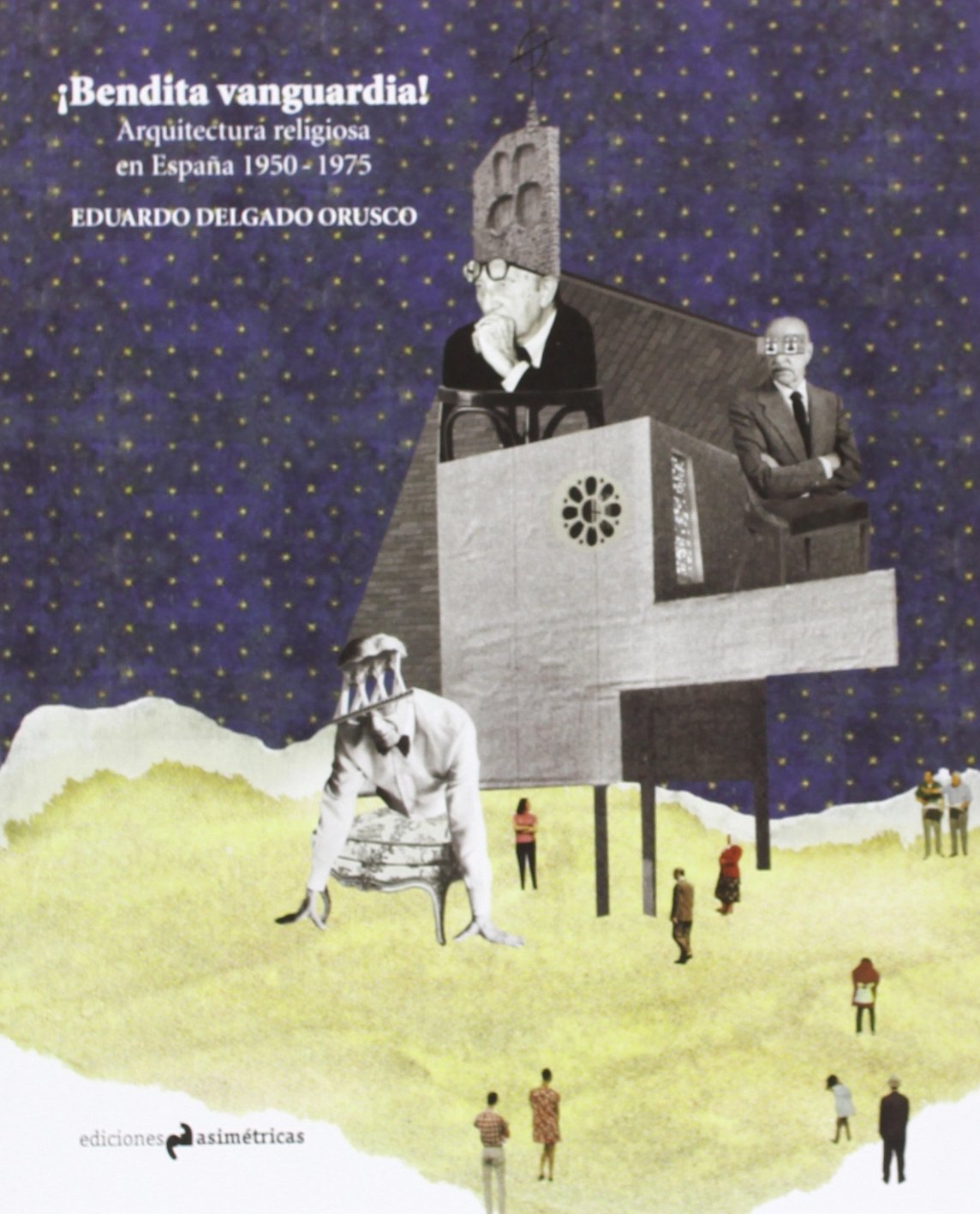 Delgado Orusco, E: ¡Bendita vanguardia! : arquitectura relig book