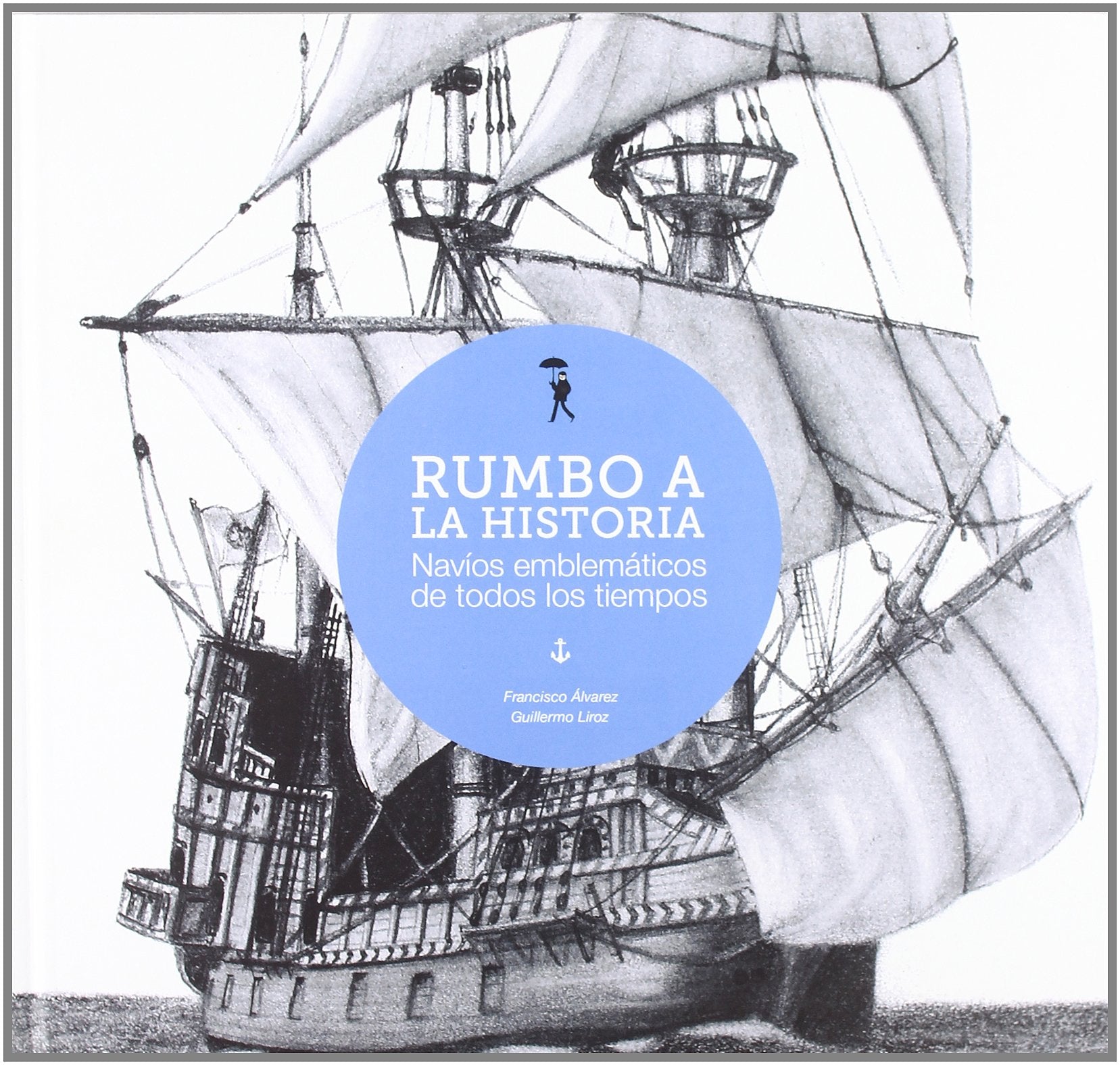 Rumbo a la historia : navíos emblemáticos de todos los tiempos Learning & Reference