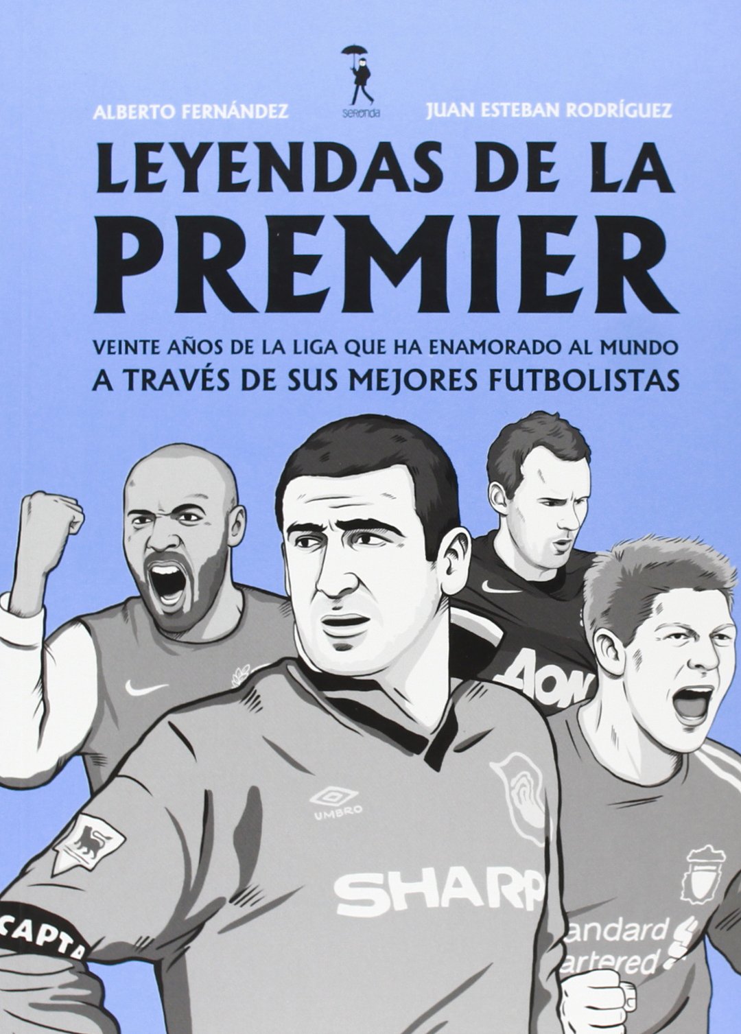 Leyendas de la Premier : veinte años de la liga que ha enamorado al mundo a través de sus mejores futbolistas Leisure & Fun