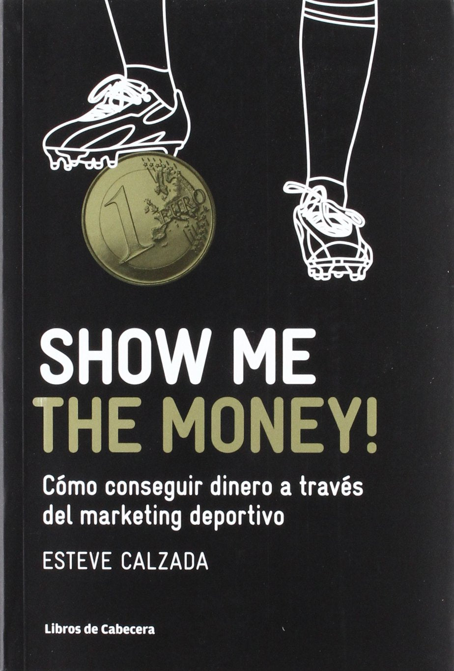 Show me the money! : cómo conseguir dinero a través del marketing deportivo (Manuales de gestión) Learning & Reference