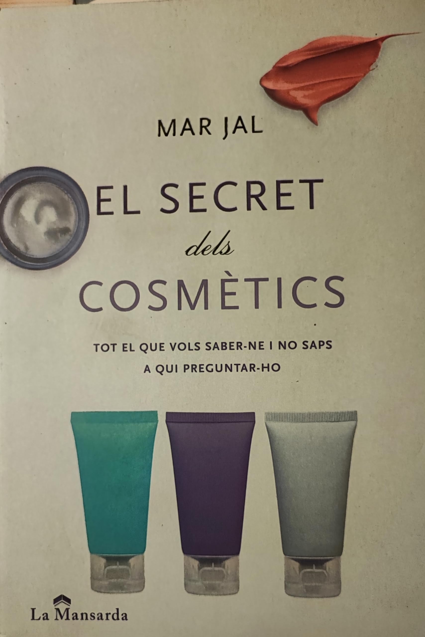 El secret delscosmètics : tot el que vols saber-ne i no saps a qui preguntar-ho book