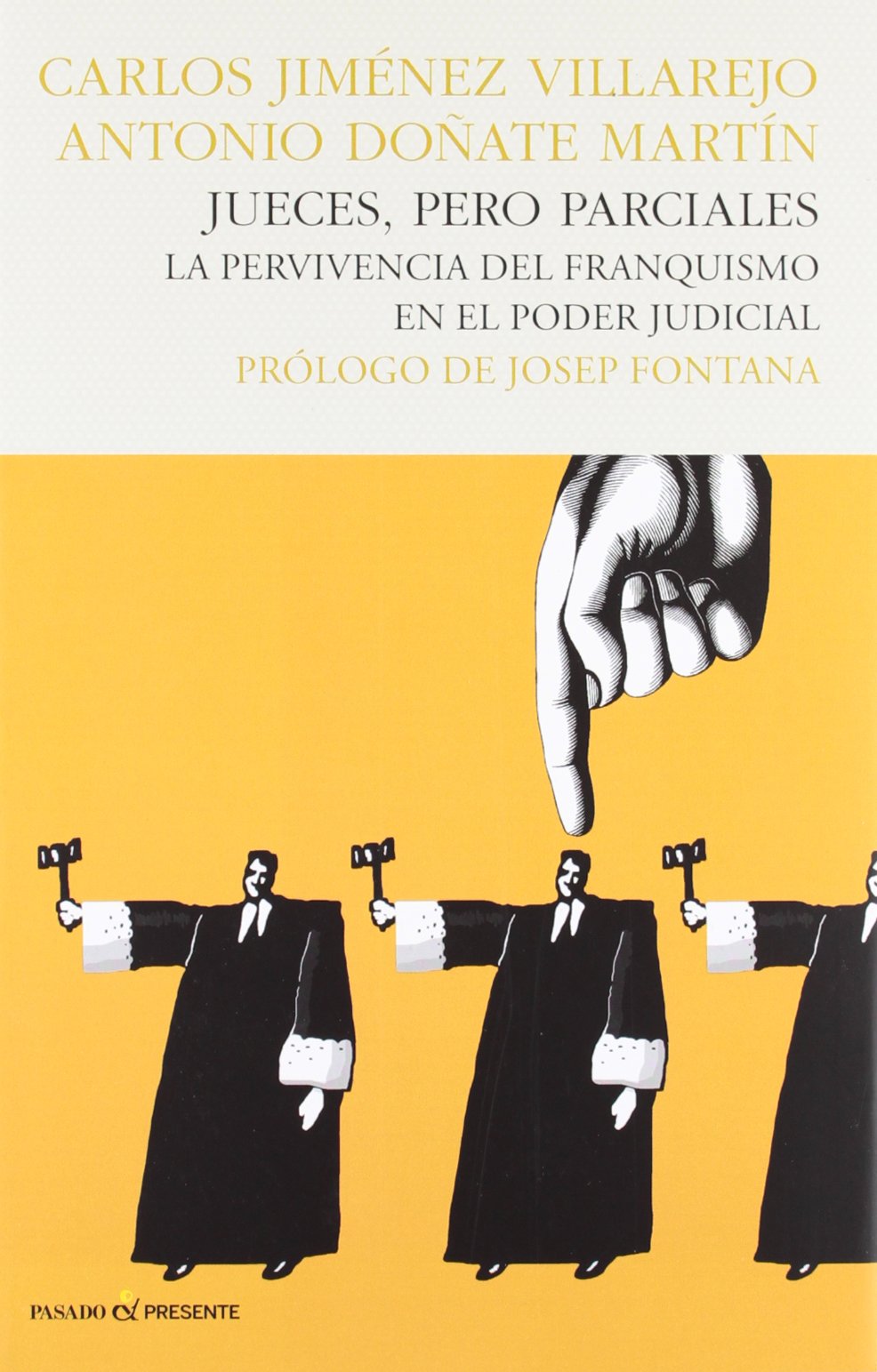 Jueces, pero parciales : la pervivencia del franquismo en el poder judicial Law