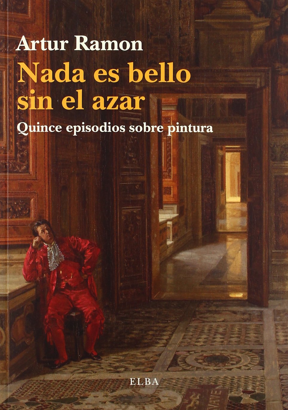 Nada es bello sin el azar : quince episodios sobre pintura book
