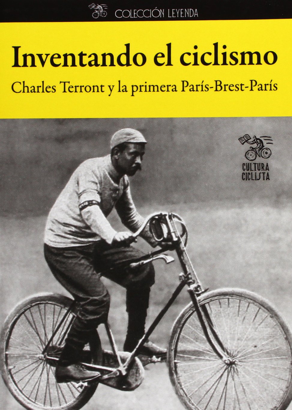 Inventando el ciclismo : Charles Terront y la primera París-Brest-París book