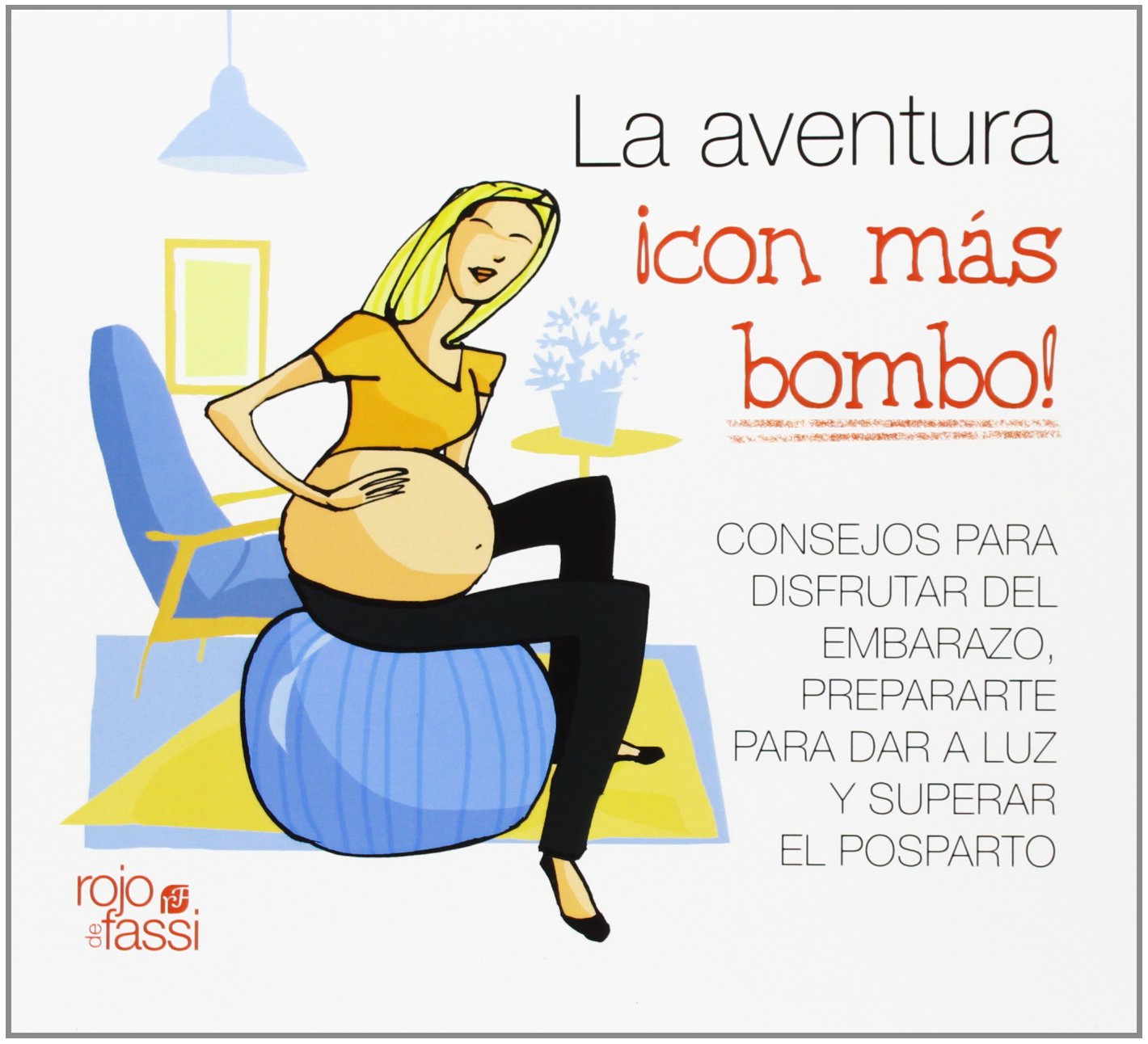 La aventura ¡con más bombo! : consejos para disfrutar del embarazo, prepararte para dar a luz y superar el posparto Books