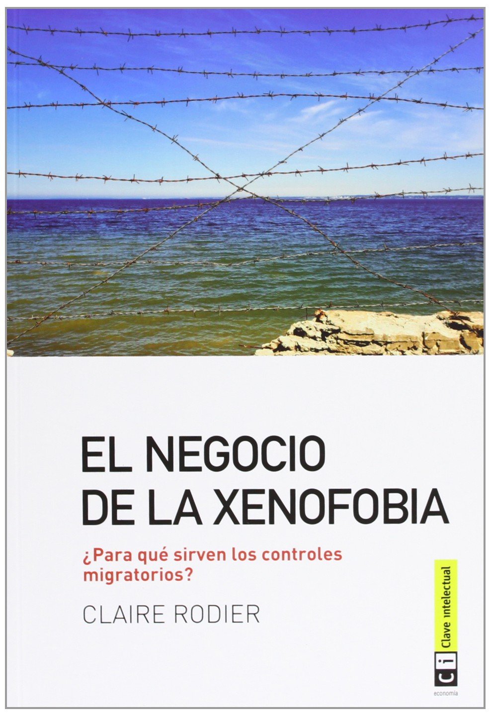 El negocio de la xenofobia : ¿para qué sirven los controles migratorios? (Economía, Band 4) Books