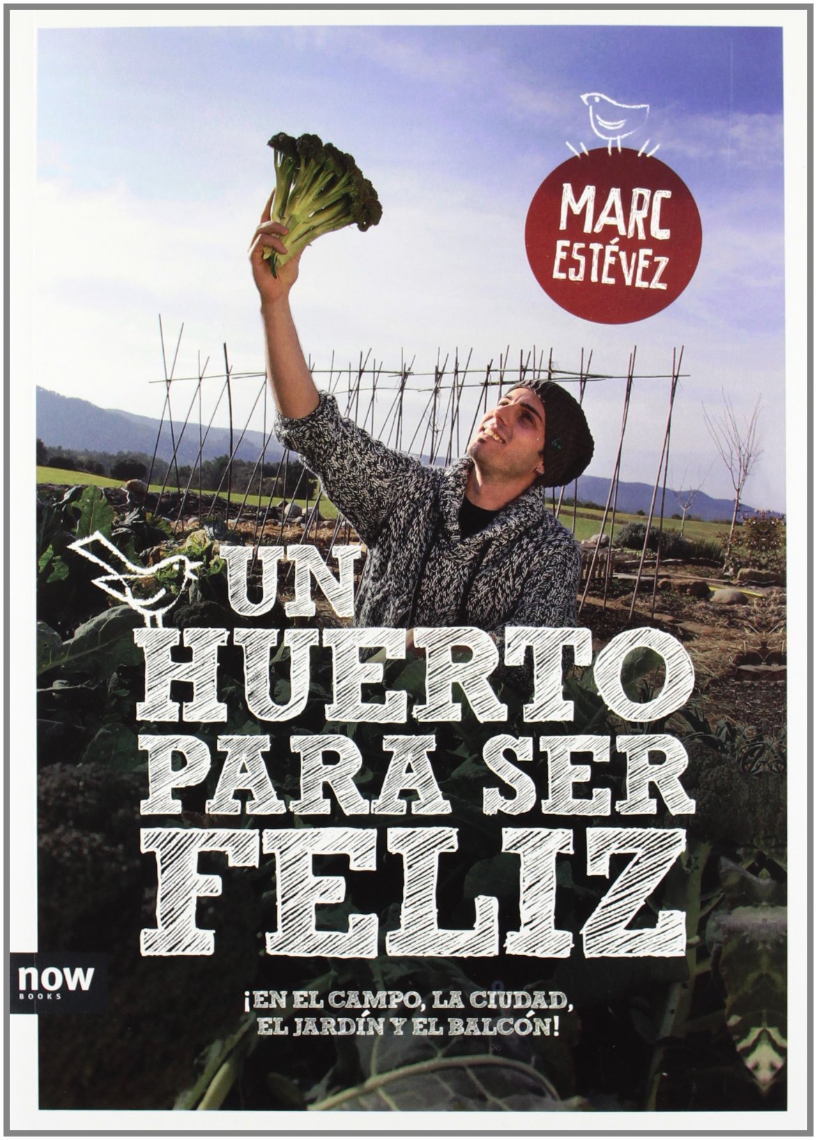 Un huerto para ser feliz : ¡en el campo, la ciudad, el jardín y el balcón! Hobbies & Crafts