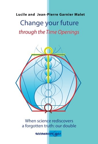 Change your future through the time openings: When Science Rediscovers a Forgotten Truth Religion & Esotericism