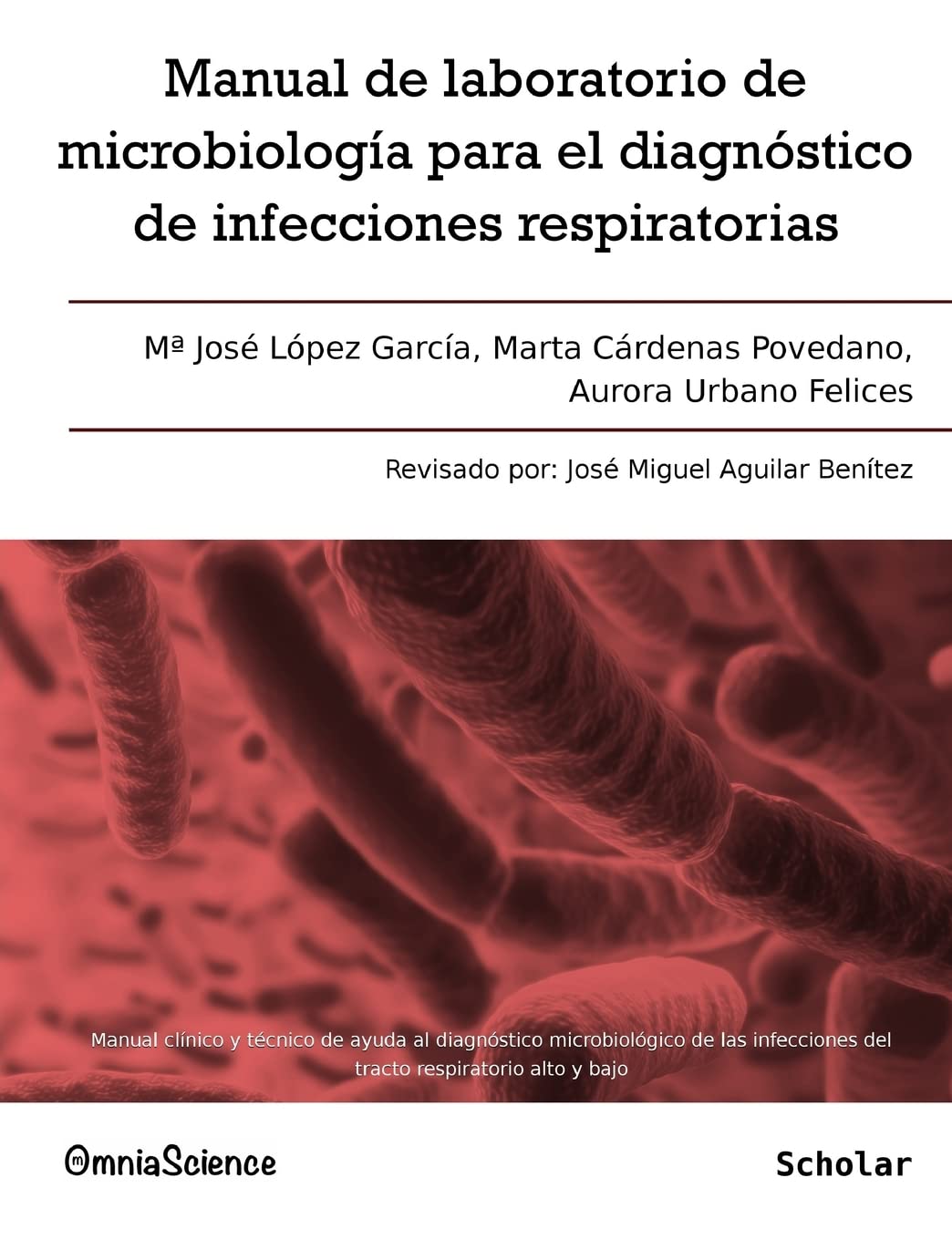 Manual de laboratorio de microbiología para el diagnóstico de infecciones respiratorias: Manual clínico y técnico de ayuda al diagnóstico ... del trato respiratorio alto y bajo Medicine