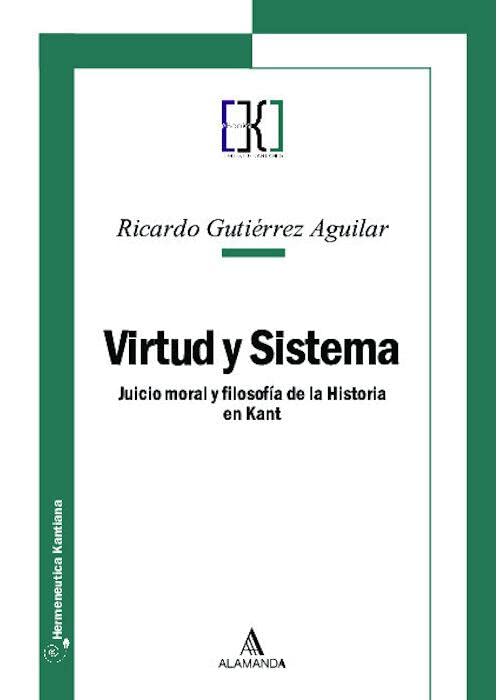 Virtud y sistema: Juicio moral y filosofía de la Historia en Kant (CTK E-books, Band 3) Philosophy