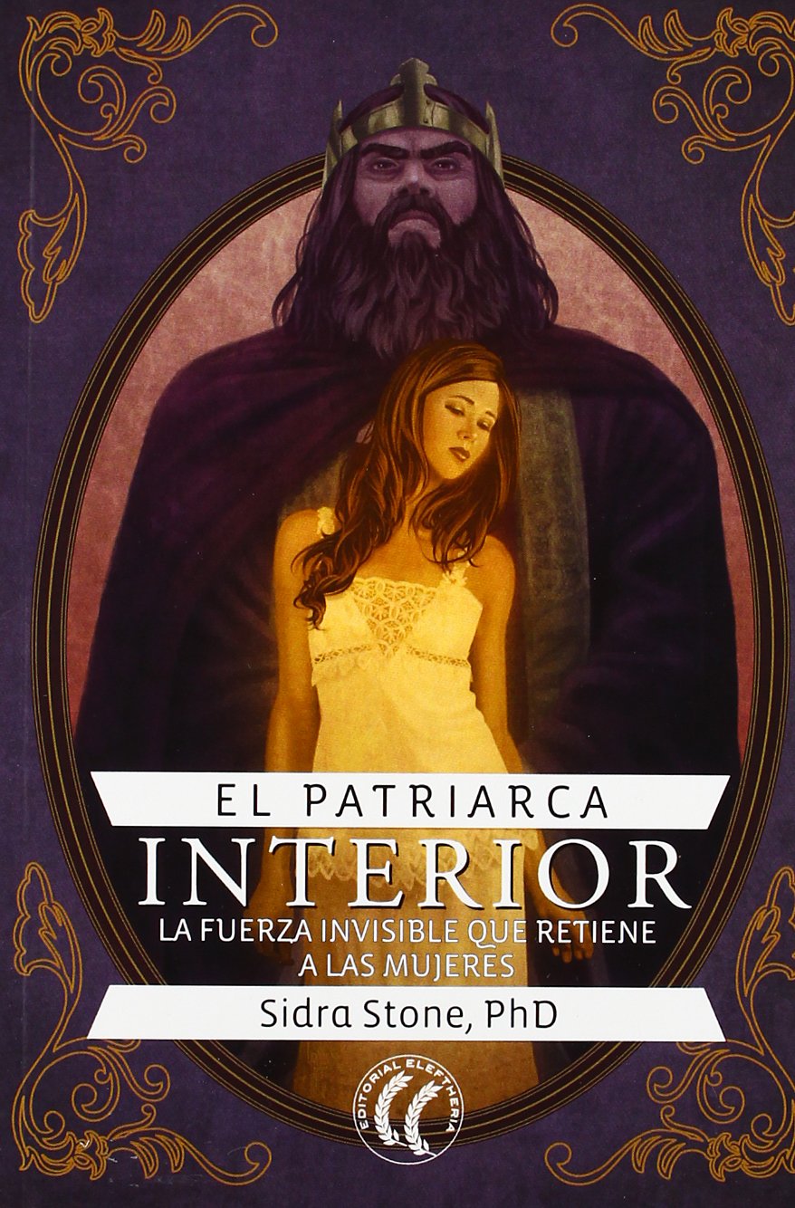 El patriarca interior: la fuerza invisible que retiene a las mujeres (Autosuperación) Books