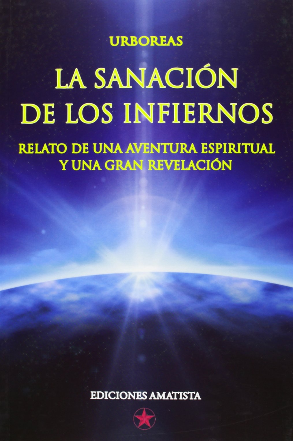 La sanación de los infiernos : relato de una aventura espiritual y una gran revelación Religion & Esotericism