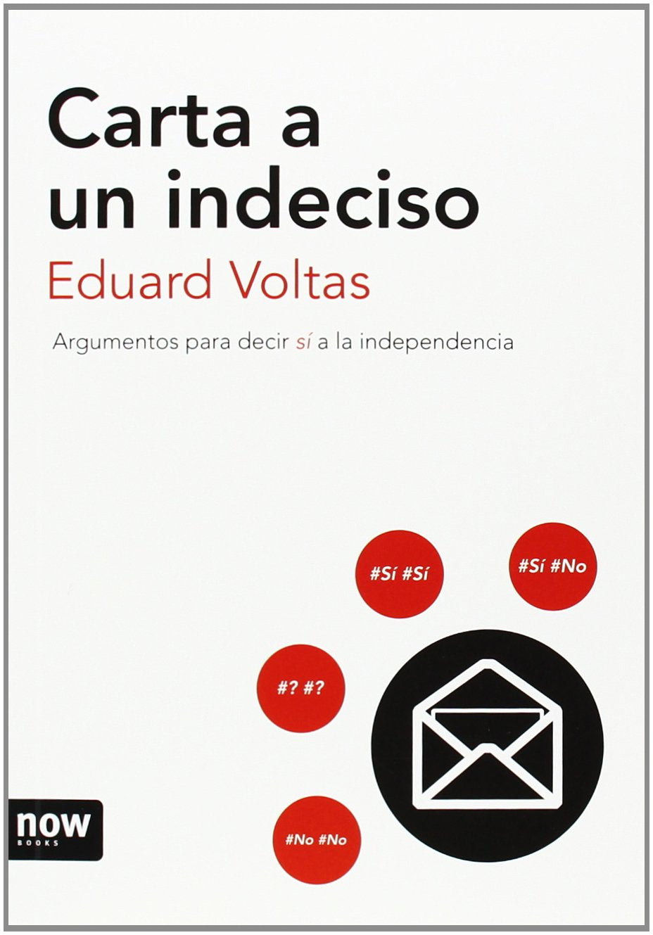 Carta a un indeciso: Argumentos para decir sí a la independencia Books