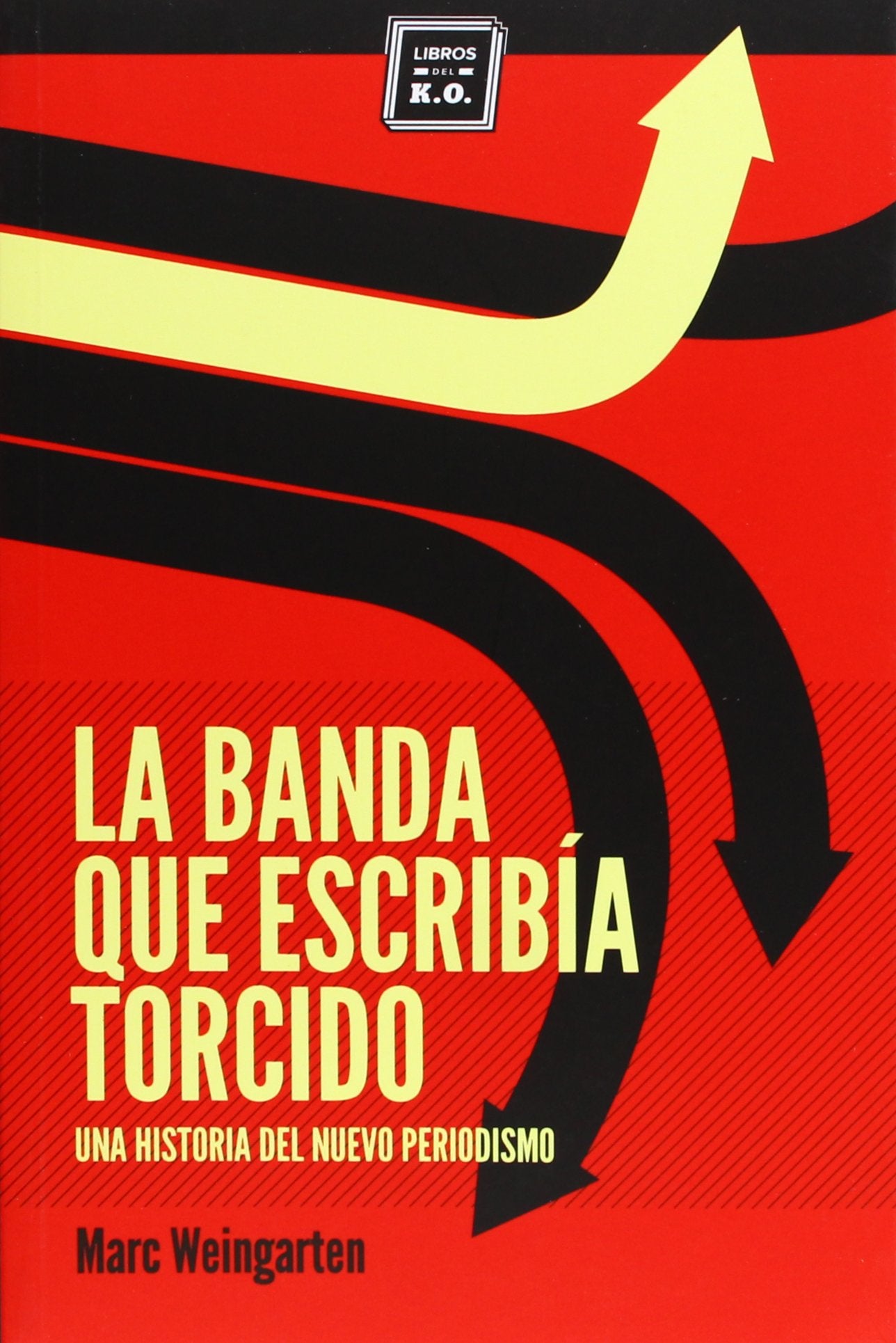 La banda que escribía torcido : una historia del nuevo periodismo Media & Communication