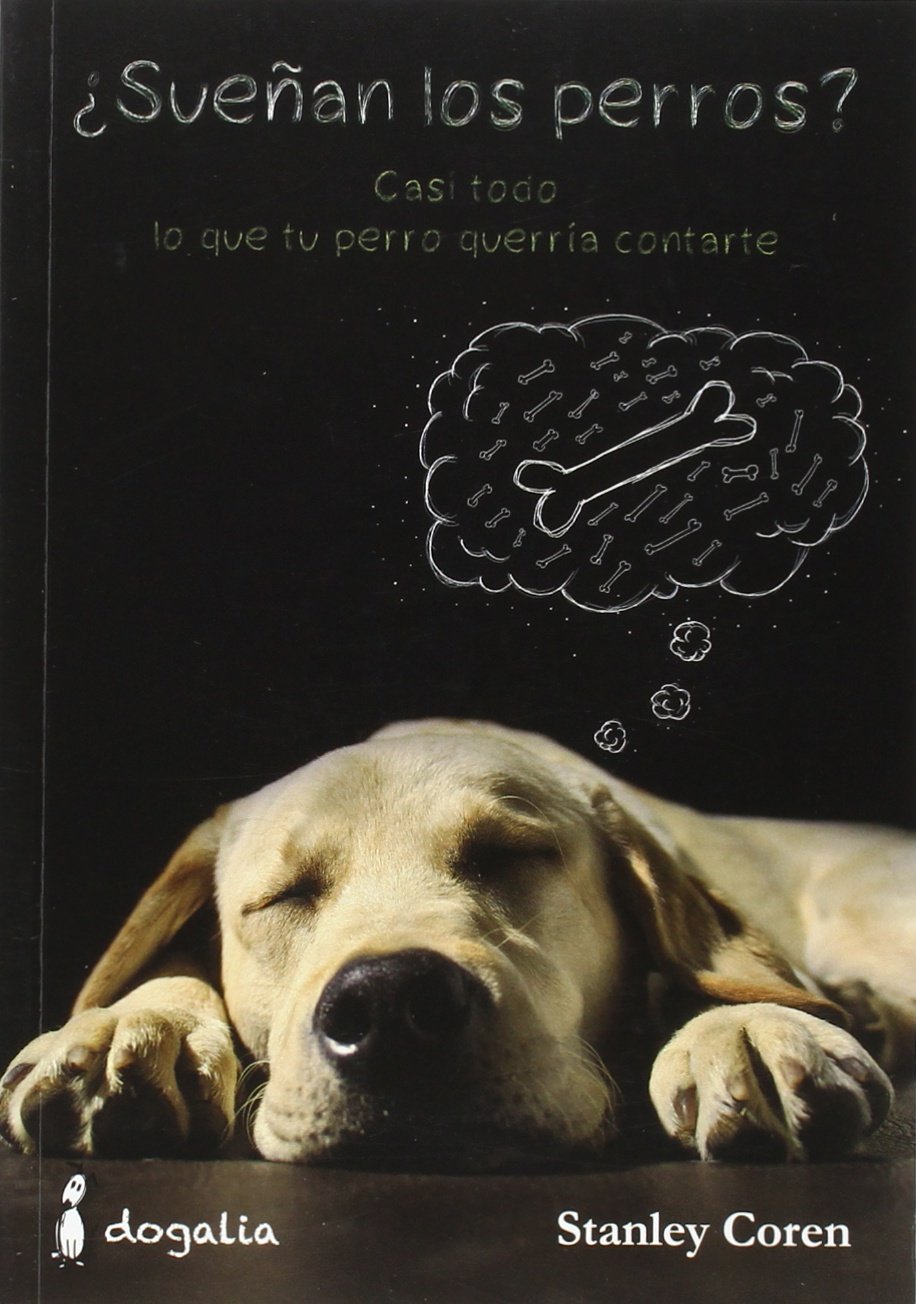¿Sueñan los perros? : casi todo lo que tu perro querría contarte Learning & Reference