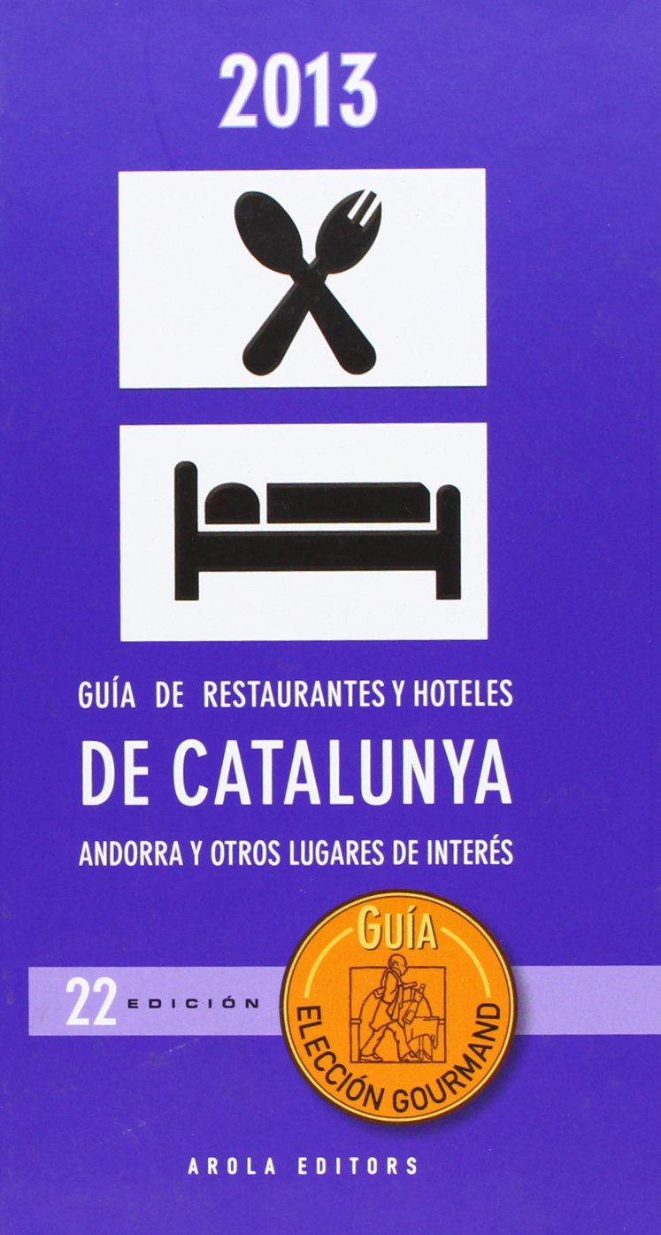 Guia elección Gourmand 2013 : Restaurantes y hoteles de Cataluña, Andorra y otros lugares de interés Learning & Reference