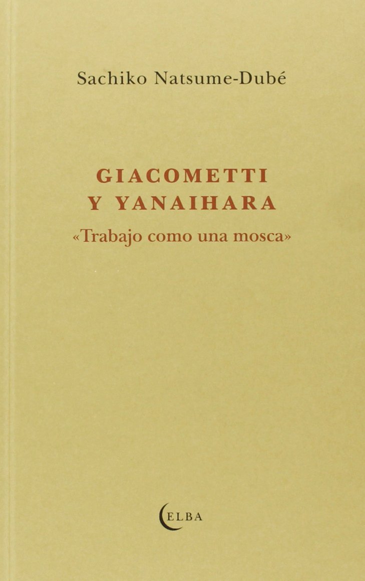 GIACOMETTI Y YANAIHARA: TRABAJANDO COMO UNA MOSCA book