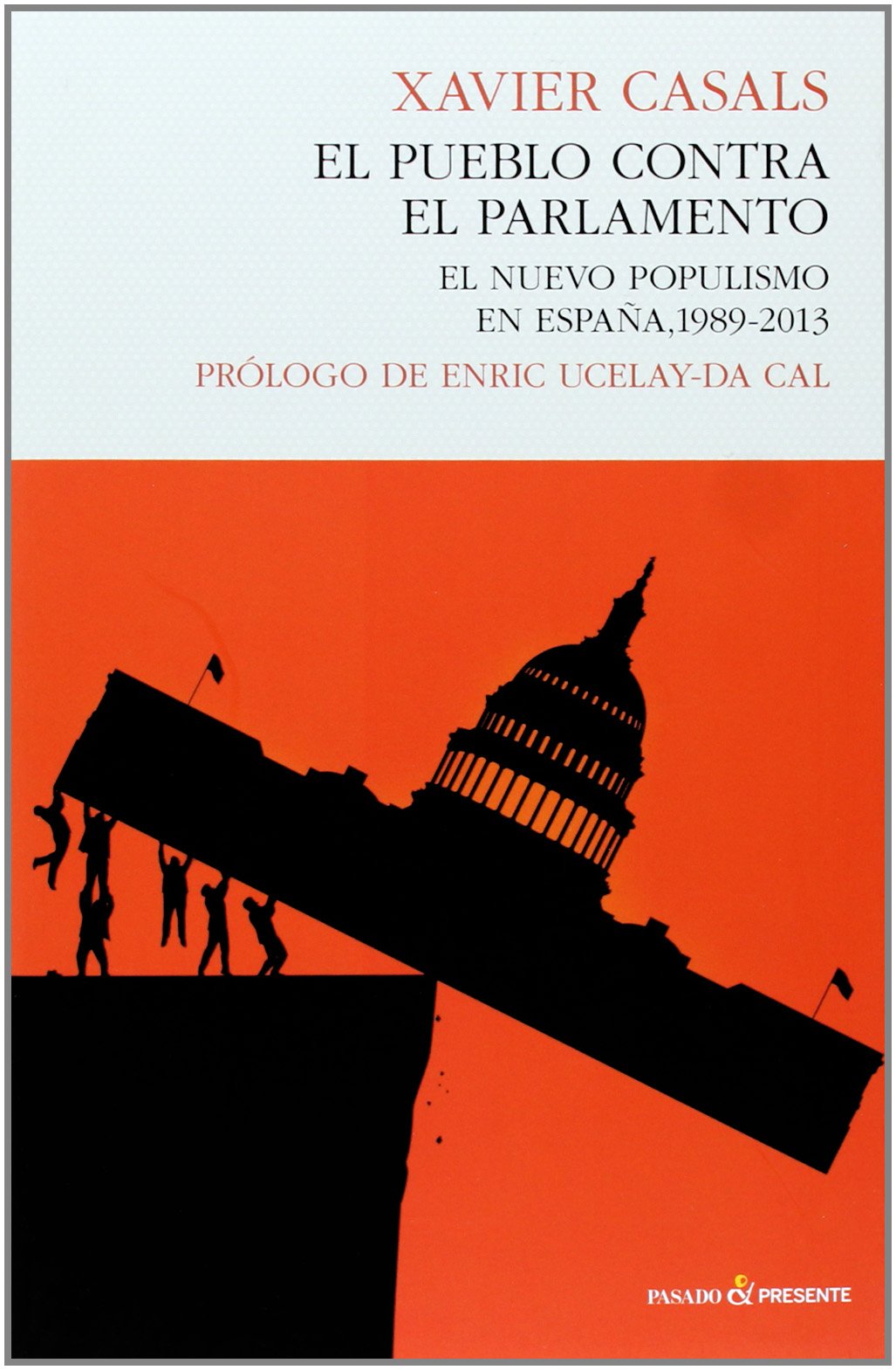 El pueblo contra el parlamento : el nuevo populismo en España, 1989-2013 Philosophy