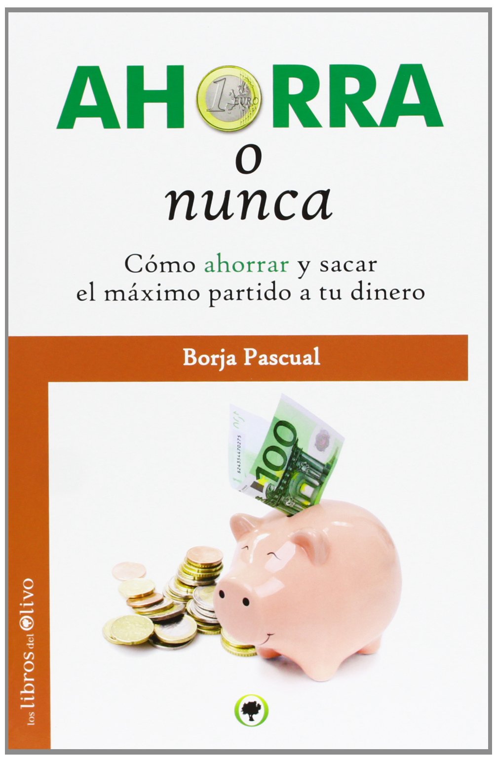 Ahorra o nunca : aprende a ahorrar y a sacar el máximo partido a tu dinero Learning & Reference