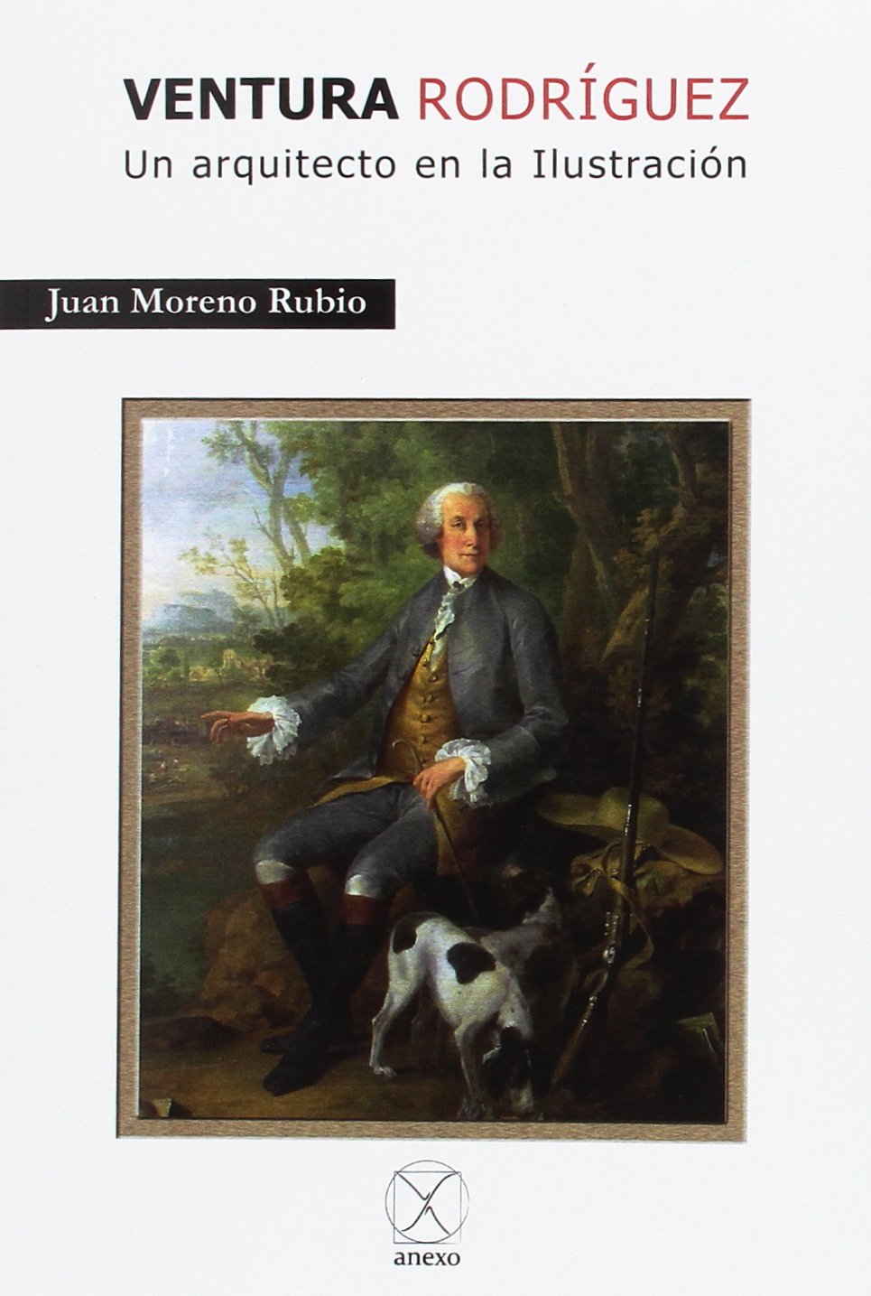 Moreno Rubio, J: Ventura Rodríguez : un arquitecto en la Ilu Architecture