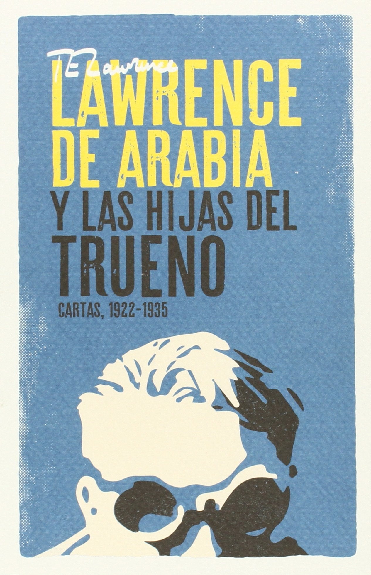 Lawrence de Arabia y las hijas del trueno : cartas, 1922-1935 Politics & History