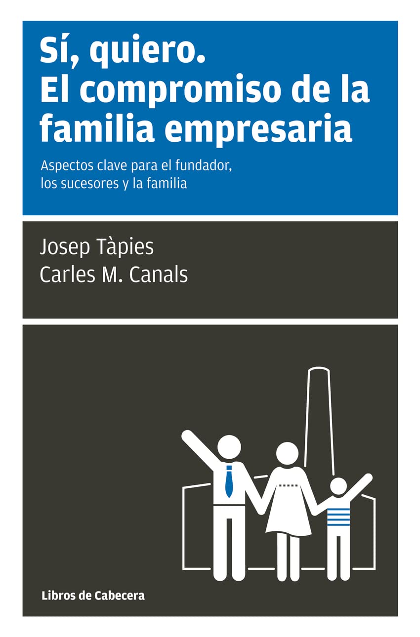 Sí, quiero, el compromiso de la familia empresaria : aspectos clave para el fundador, los sucesores y la familia Business, Finance & Career