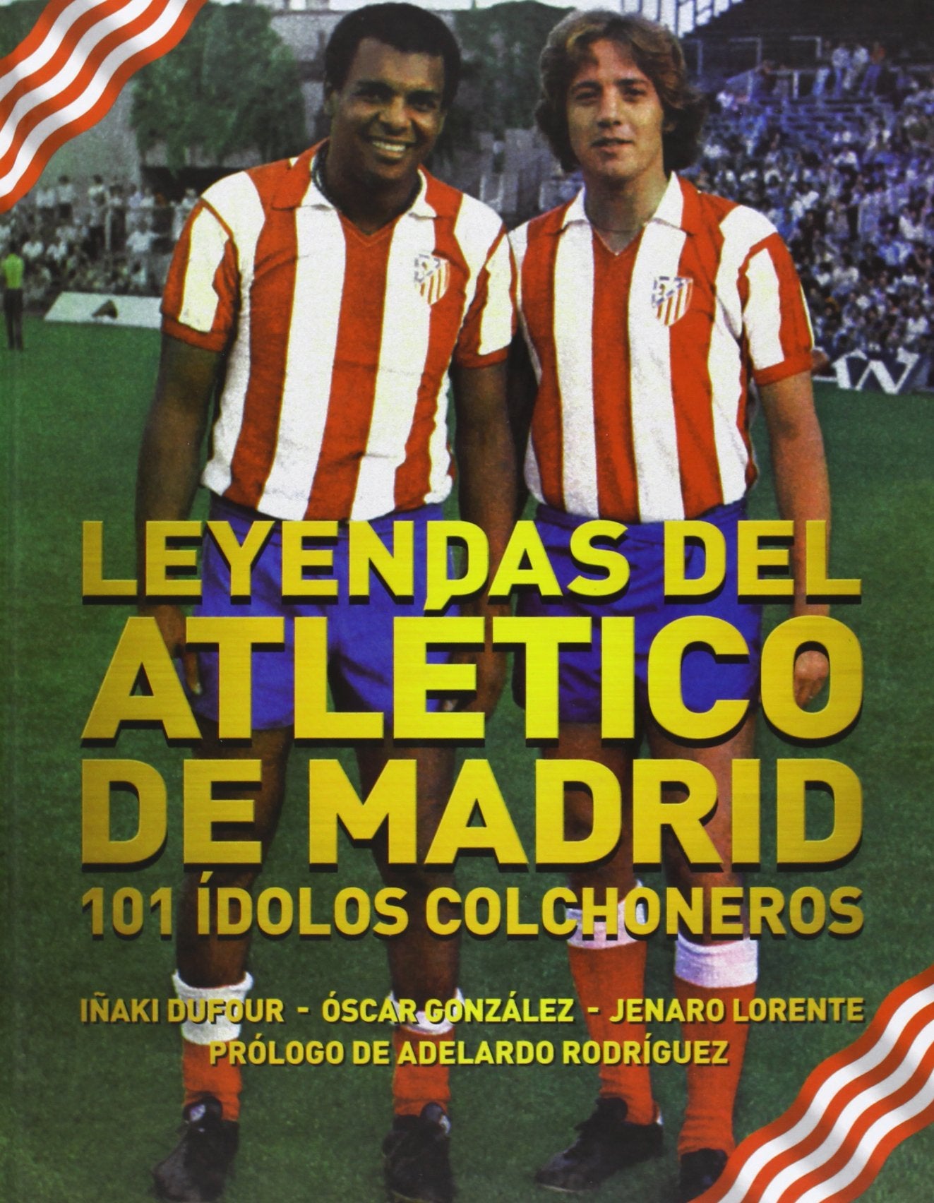 Leyendas del Atlético de Madrid : 101 ídolos colchoneros Learning & Reference