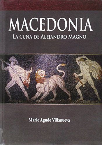 MACEDONIA: LA CUNA DE ALEJANDRO MAGNO book