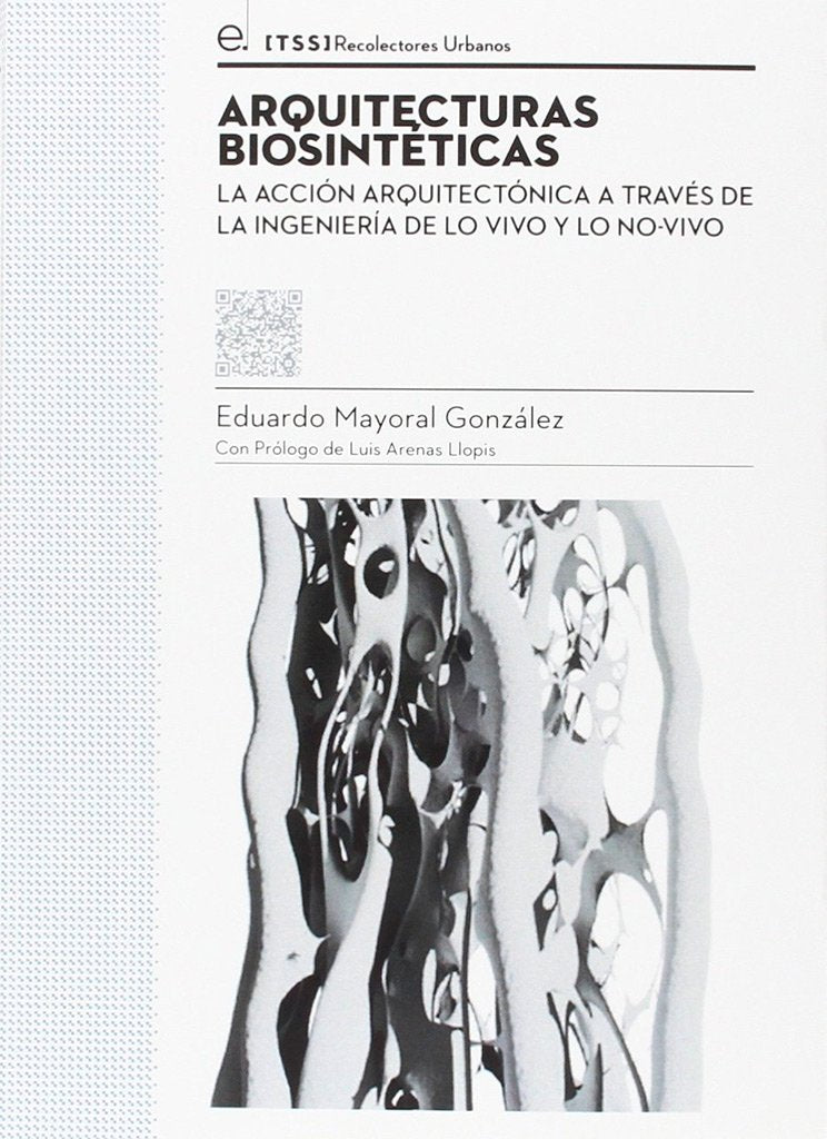 Arquitecturas biosintéticas : la acción arquitectónica a través de la ingeniería de lo vivo y lo no-vivo (Colección tesis , Band 3) Architecture