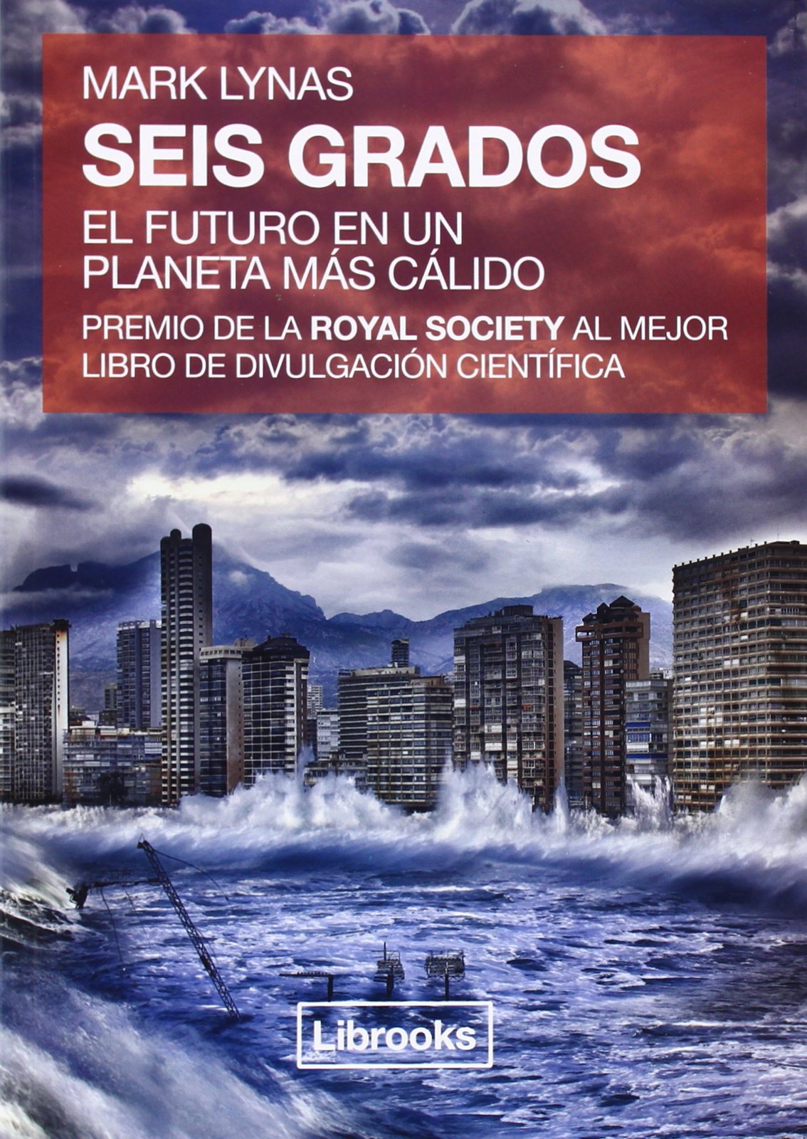 Lynas, M: Seis grados : el futuro en un planeta más cálido Geology & Geography