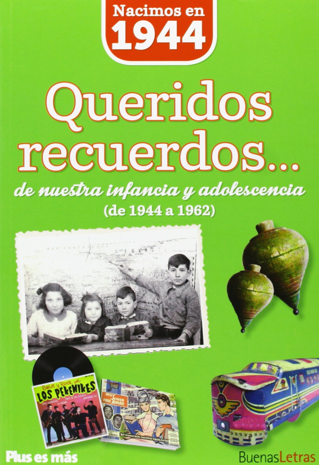 Nacimos en 1944 : queridos recuerdos-- de nuestra infancia y adolescencia : de 1944 a 1962 Learning & Reference