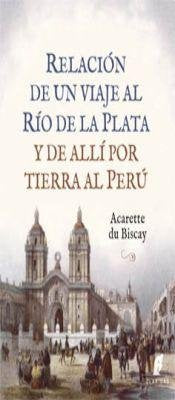 Relacion De Un Viaje Al Rio La Plata Y Alli Por Tierra Al Peru Books