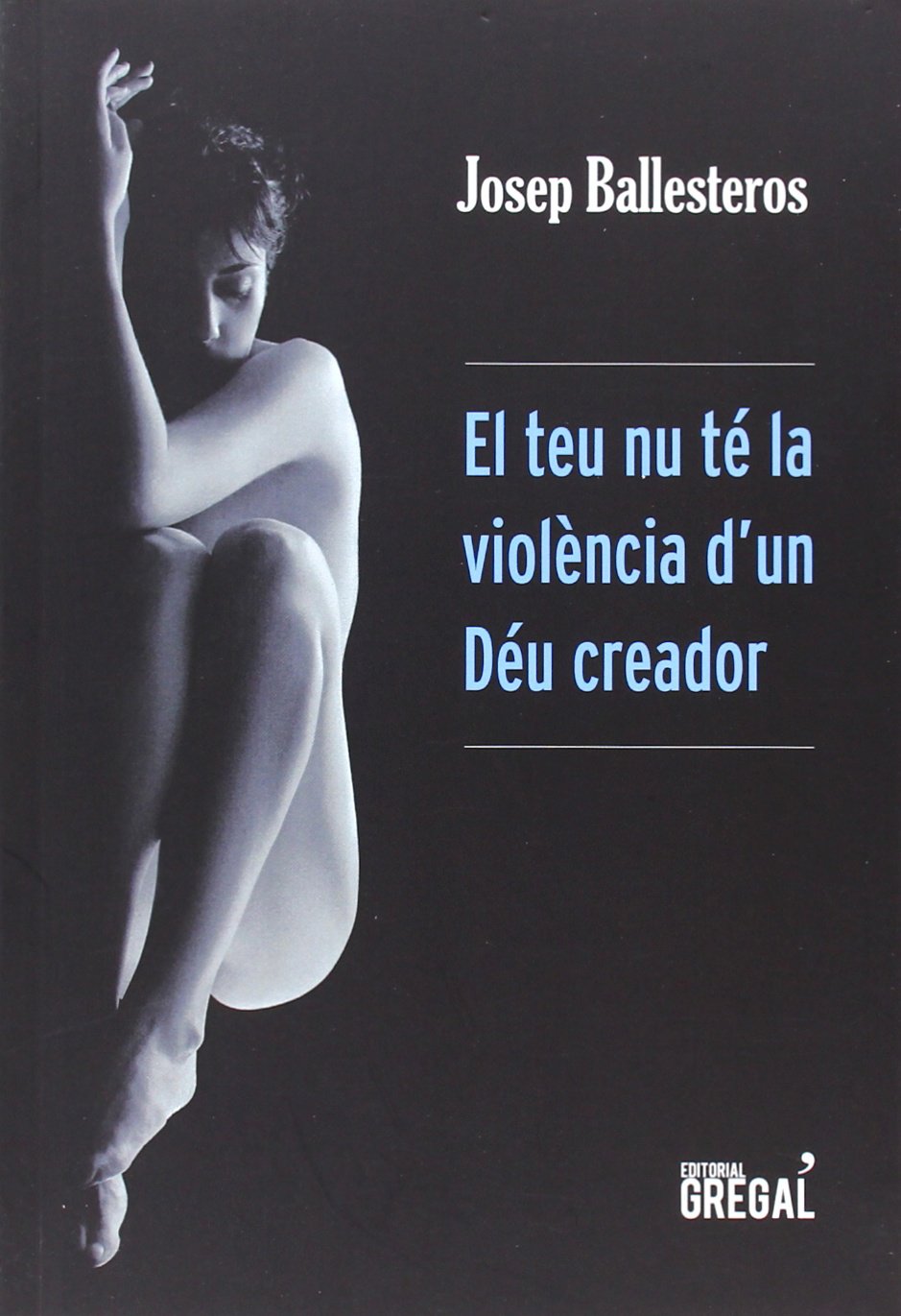 El teu nu té la violència d'un Déu creador (Poesia) Non-fiction