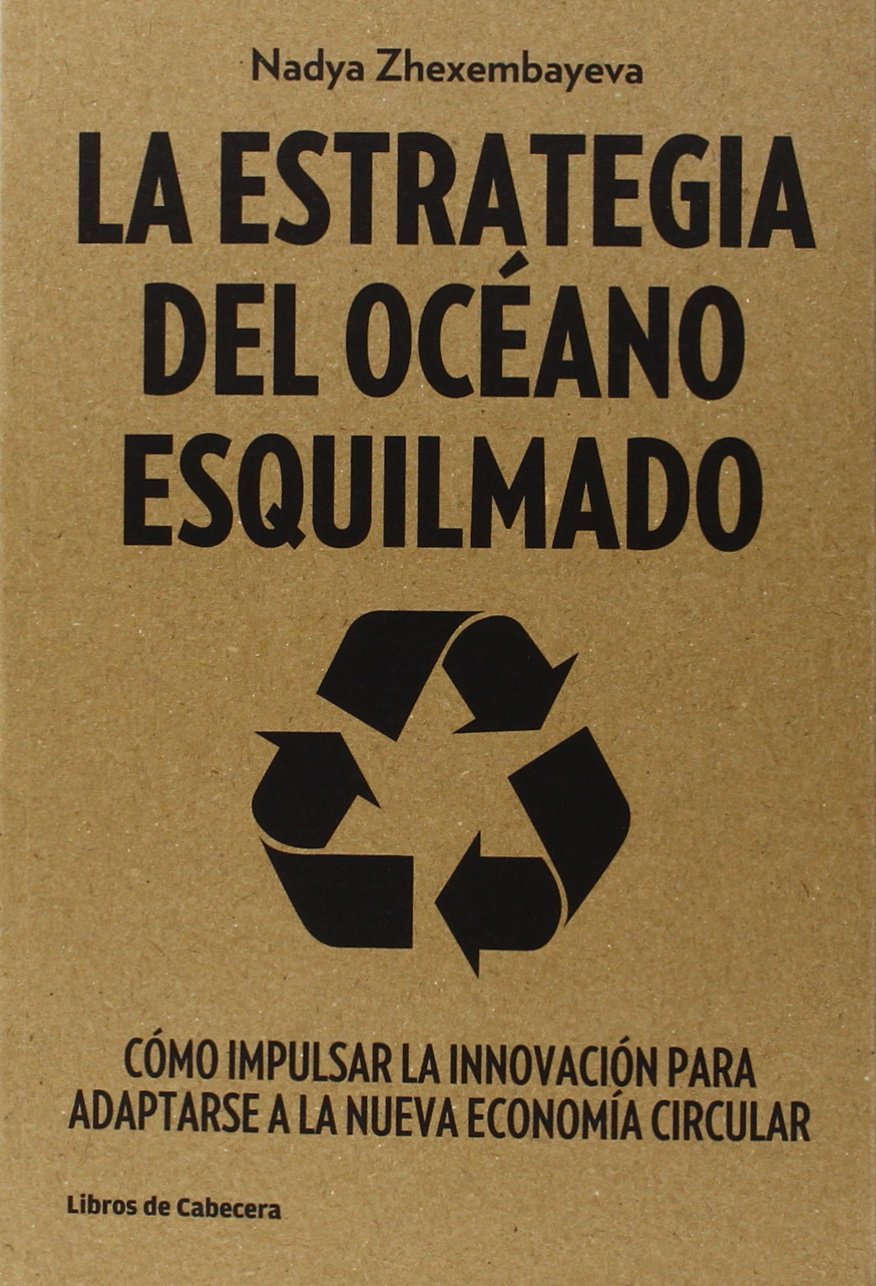 La Estrategia del Océano Esquilmado: Cómo impulsar la innovación para adaptarse a la nueva economía circular book