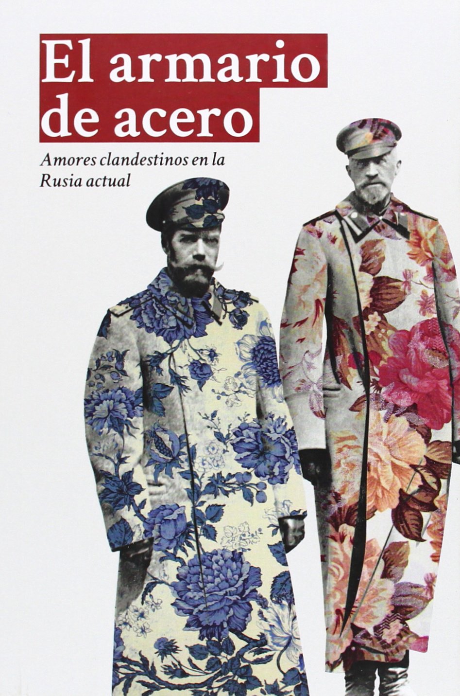 El armario de acero : amores clandestinos en la Rusia actual LGBTQ+