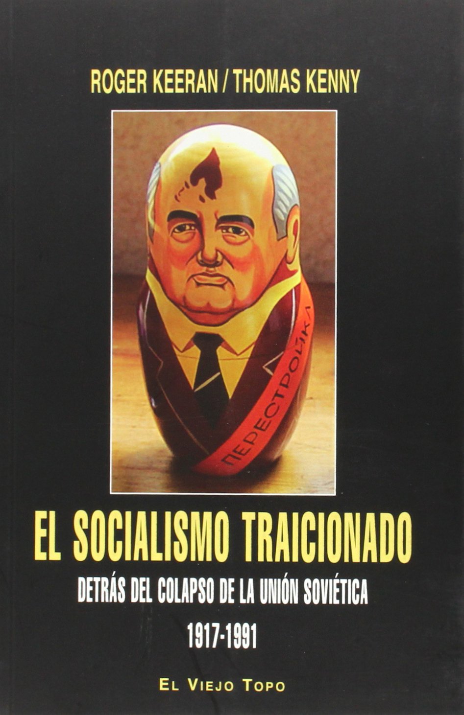 El socialismo traicionado.: Detrás del Colapso de la Unión Soviética 1917-1991 book