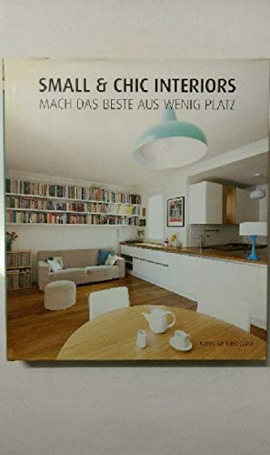 Small & Chic Interiors: Mach das Beste aus wenig Platz. Englisch, Französisch, Deutsch Architecture
