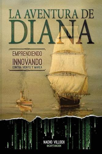 La Aventura de Diana. Emprendiendo E Innovando Contra Viento y Marea Books