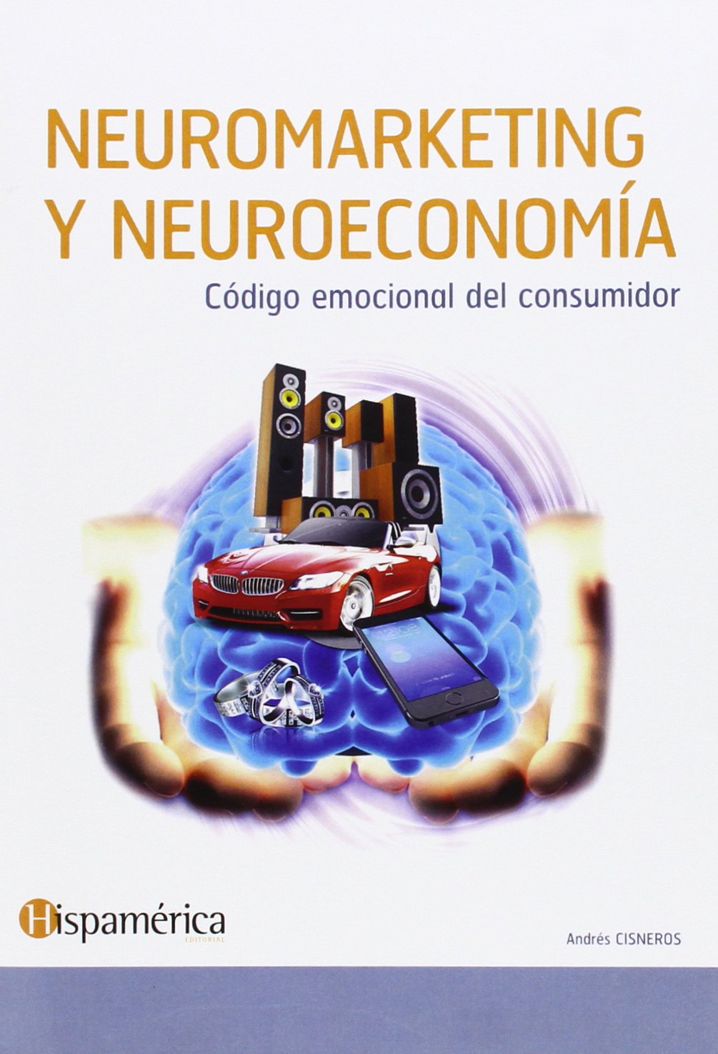 Neuromarketing y neuroeconomia: Código emocional del consumidor book