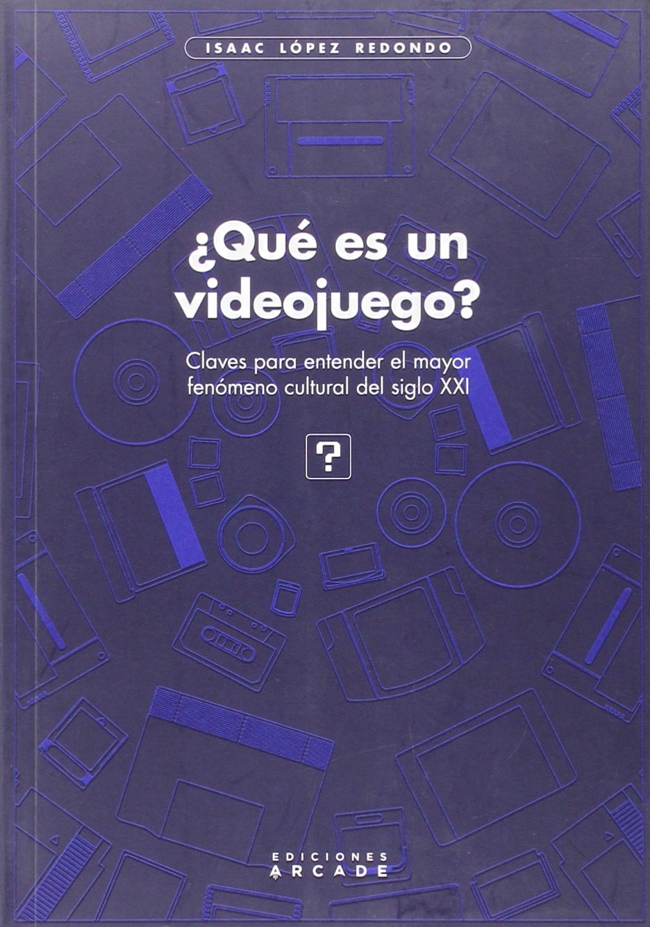 ¿Qué es un videojuego?: Claves para entender el mayor fenómeno cultural del siglo XXI. book