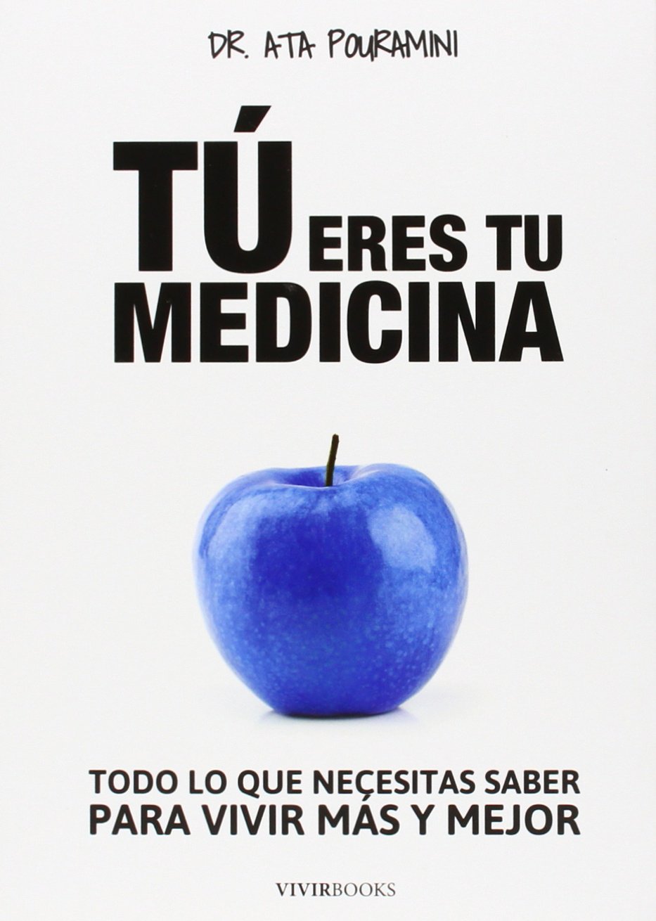 Tú eres tu medicina : todo lo que necesitas saber para vivir más y mejor Books
