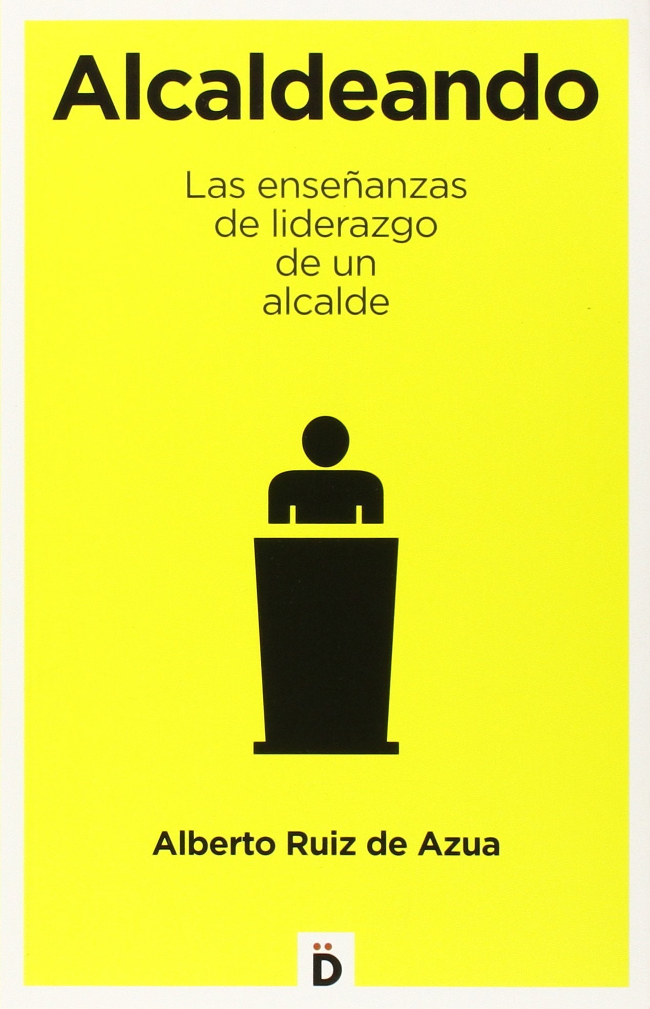 Alcaldeando : las enseñanzas de liderazgo de un alcalde (Crecimiento personal) Books
