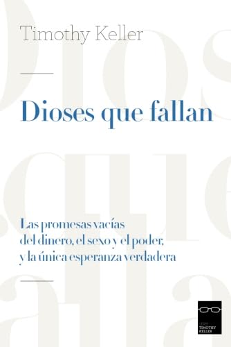 Dioses que fallan: Las promesas vacías del dinero, el sexo y el poder, y la única esperanza verdadera Religion & Esotericism