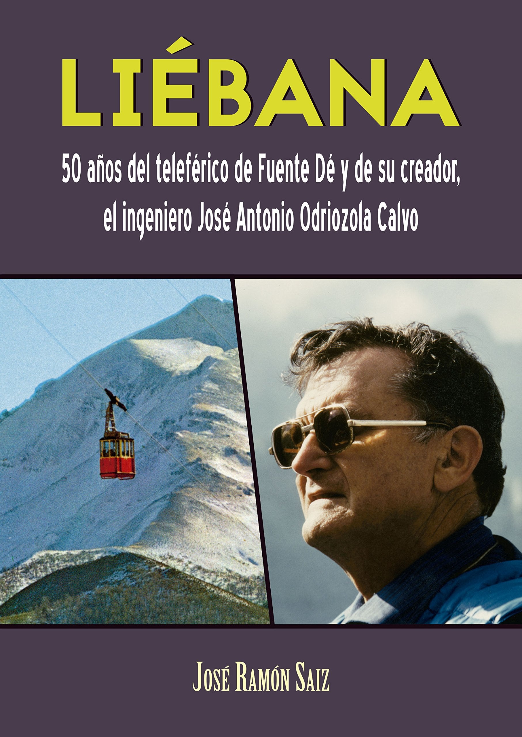 Liébana: 50 años del teleférico de Fuente Dé y de su creador, el ingeniero José Antonio Odriozola Calvo Books