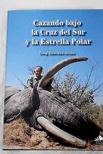 Cazando bajo la Cruz del Sur y la Estrella Polar (Colección Tony Sánchez-Ariño, Band 8) Books