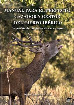 Manual para el perfecto cazador del ciervo ibérico: La gestión de las fincas de caza mayor Books