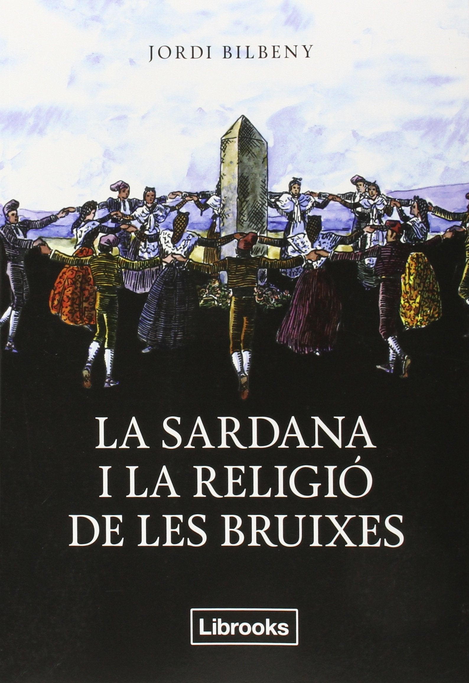 La sardana i la religió de les bruixes: UNA RECERCA SOBRE L'ESPIRITUALITAT ARCAICA I LA GEOGRAFIA SAGRADA book