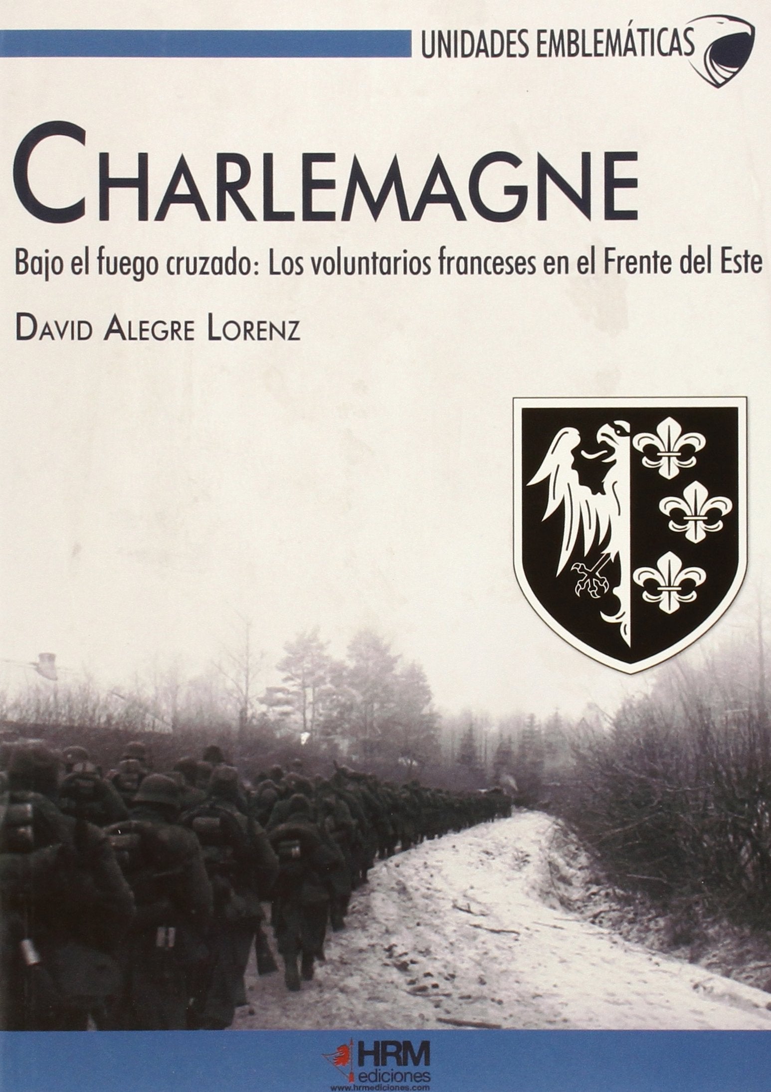 Charlemagne : bajo el fuego cruzado : los voluntarios franceses en el Frente del Este (Unidades Emblemáticas, Band 1) Social Sciences