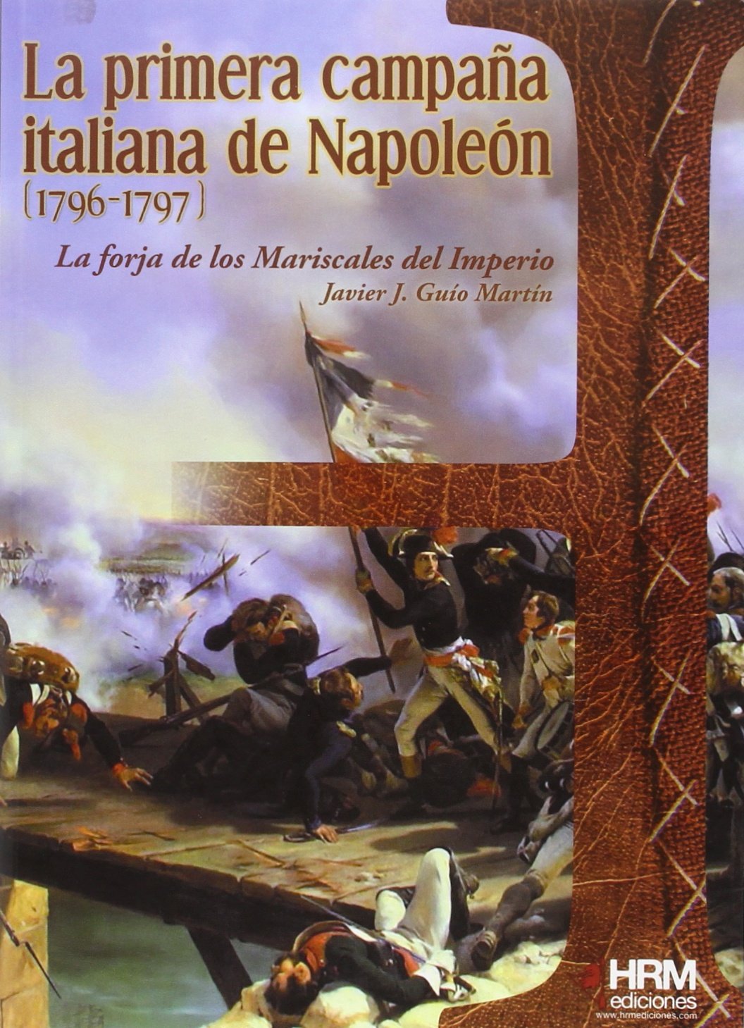 La primera campaña italiana de Napoleón, 1796-1797 : La forja de los mariscales del imperio Social Sciences